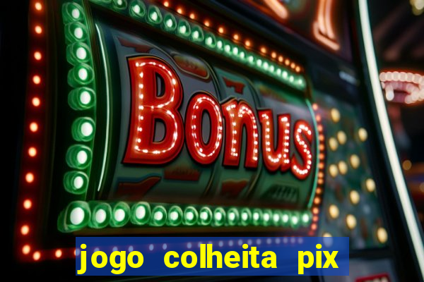 jogo colheita pix paga mesmo